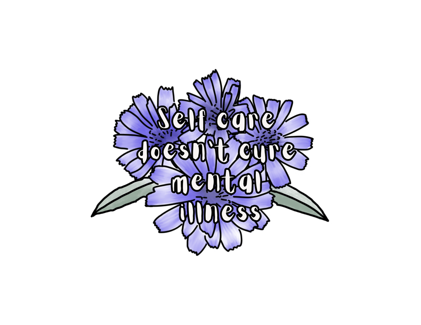 Self Care Doesn't Cure Mental Illness Sticker