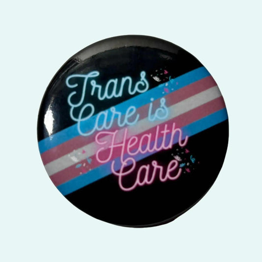 Trans Care is Health Care Button 2.25 in