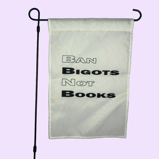 Ban Bigots Not Books Garden Flag