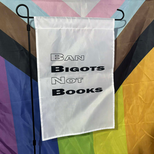 Ban Bigots Not Books Garden Flag