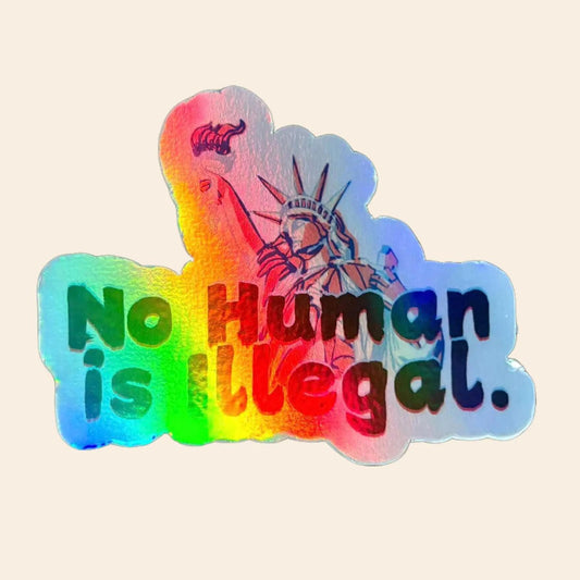 No Human is Illegal Holographic Sticker